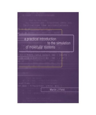 A Practical Introduction to the Simulation of Molecular Systems, Field Martin J.