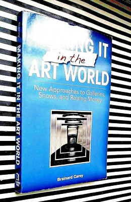 Making It in the Art World New Approaches... Brainard Carey (2011 Paperback)