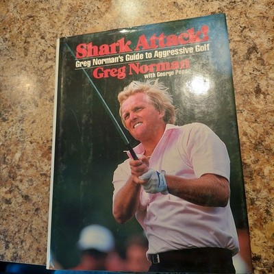 Shark Attack by  Greg Norman's Guide to Aggressive Golf 1988 Hardcover DJ