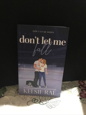 Don t Let Me Fall *don t Let Me Series * By Kelsie Rae (Signed)