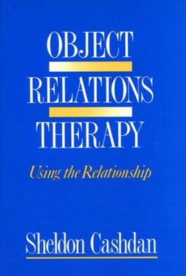 Object Relations Therapy: Using the Relationship by Sheldon Cashdan (English) Pa