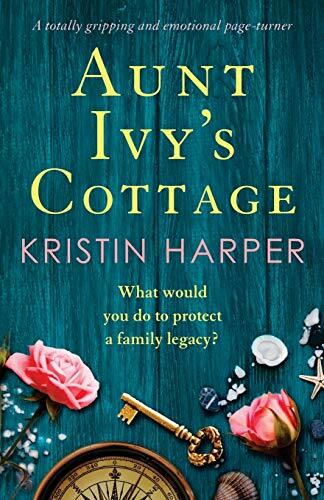 Aunt Ivy's Cottage: A totally gripping and emotional page turner,Kristin Harpe