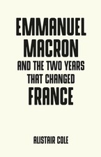 Emmanuel Macron and the Two Years That Changed France by Alistair Cole (English)