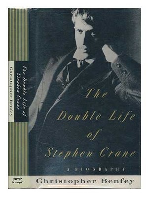 THE DOUBLE LIFE OF STEPHEN CRANE: A BIOGRAPHY By Christopher Benfey - Hardcover