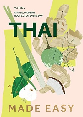 Thai Made Easy: Simple, Modern Recipes for Every Day by Yui Miles NEW