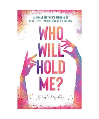 Who Will Hold Me?: A Single Mother's Memoir of Self-Love, Empowerment and Freedo
