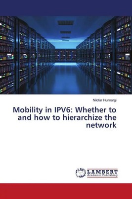 Nilofar Hunnargi | Mobility in IPV6: Whether to and how to hierarchize the...