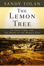 The Lemon Tree: An Arab, a Jew, and the Heart of the Middle East