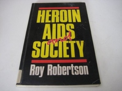 Heroin, AIDS and Society, Robertson, Roy
