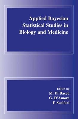 Applied Bayesian Statistical Studies in Biology and Medicine - 9781461379461
