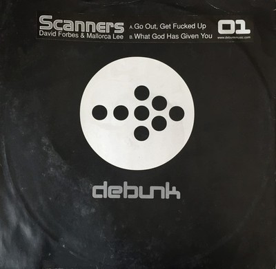Scanners - Go Out, Get Fucked Up - UK 12'' Vinyl - 2002 - Debunk