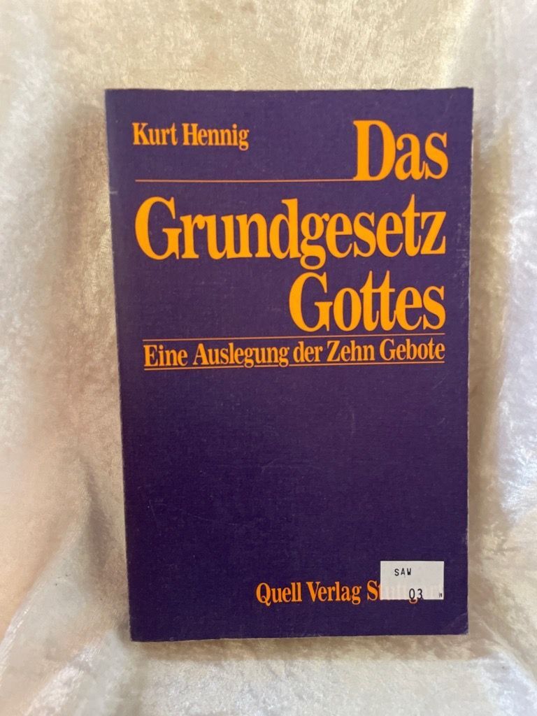 Das Grundgesetz Gottes: Eine Auslegung der Zehn Gebote Eine Auslegung der Zehn G