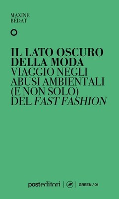 Libro - Bédat Maxine - Il Lato Oscuro Della Moda. Viaggio Negli Abusi Ambientali