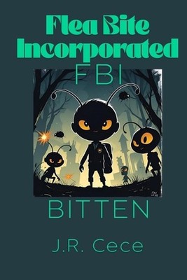 Flea Bite Incorporated (FBI): Bitten by J.R. Cece Paperback Book