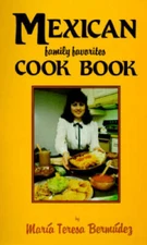 Mexican Family Favorites Cook Book by Maria Teresa Bermudez - GOOD