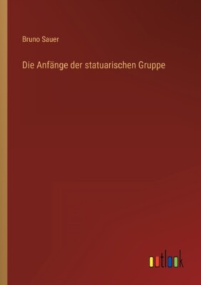 Sauer - Die Anfnge der statuarischen Gruppe - Neues Taschenbuch oder Softba - J555z
