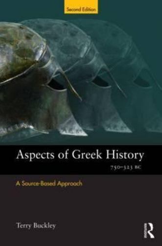 Aspects of Greek History 750-323BC : A Source-Based Approach by Terry Buckley...