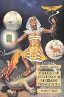 The Life And Teachings Of Hermes Trismegistus Esoteric Classics Manly P. Hall