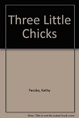 Three Little Chicks Library Binding Kathy Feczko