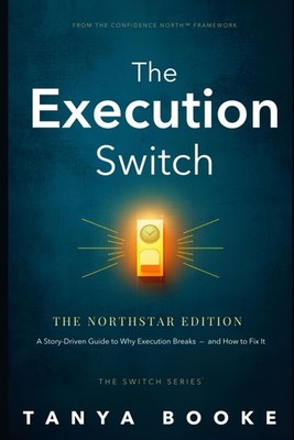 The Execution Switch: Don't Quit Busy. Steer It North. by Tanya Booke