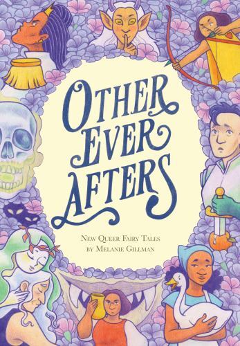 Other Ever Afters : New Queer Fairy Tales (a Graphic Novel) by Melanie ...