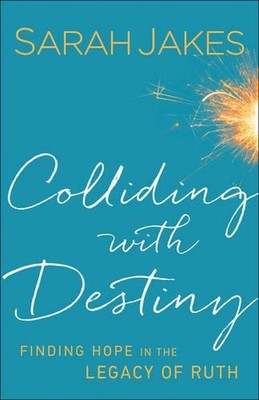 Colliding With Destiny Finding Hope in the Legacy of Ruth by Sarah Jakes (Englis