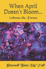 When April Doesn't Bloom...: Exhume the Poems by Denise L Johnson [Paperback]