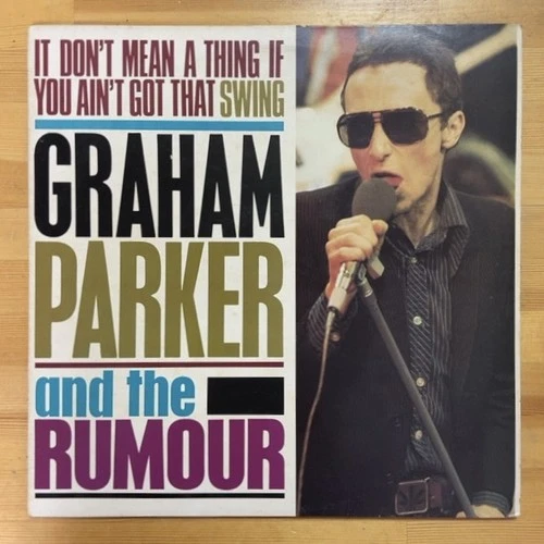 GRAHAM PARKER AND THE RUMOUR IT DON'T MEAN A THING IF YOU AIN'T GOT THAT SWING L