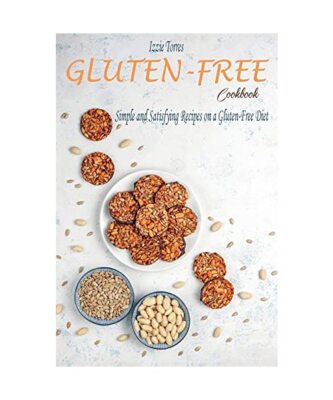 Gluten-Free Cookbook: Simple and Satisfying Recipes on a Gluten-Free Diet, Torre