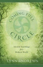 Coming Full Circle: Ancient Teachings for a Modern World by Lynn Andrews: Used