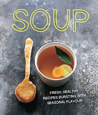 Soup: Fresh, Healthy Recipes Bursting with Seasonal Fla by Vava Berry 1910496537