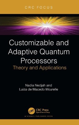 Customizable and Adaptive Quantum Processors: Theory and Applications by Nadia N