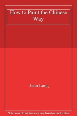 How to Paint the Chinese Way,Jean Long