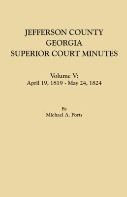 Ports - Jefferson County Georgia Superior Court Minutes. Volume V  A - X555z