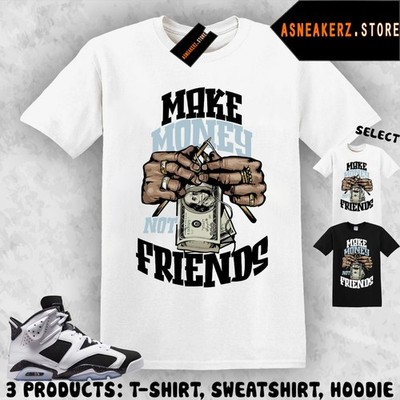 Shirt To Match AJ 6 Oreo Sneaker Matching Tee Make Money Not Friends T-Shirt