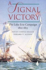A Signal Victory: The Lake Erie Campaign, 1812-1813, Skaggs, David Curtis,Altoff
