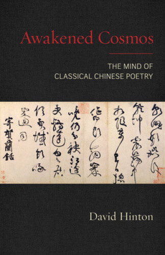Thumbnail - Awakened Cosmos: The Mind Of Classical Chinese Poetry By Hinton, David