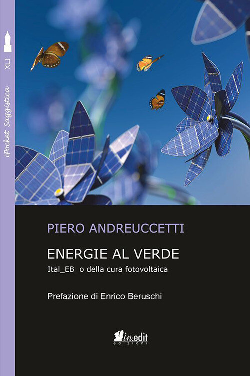 ENERGIE AL VERDE. ITAL_EB O DELLA CURA FOTOVOLTAICA ANDREUCCETTI PIERO