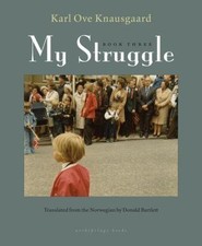 My Struggle: Book Three, Knausgaard, Karl Ove,