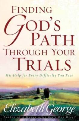 Finding God's Path Through Your Trials: His Help for Every Difficu - VERY GOOD