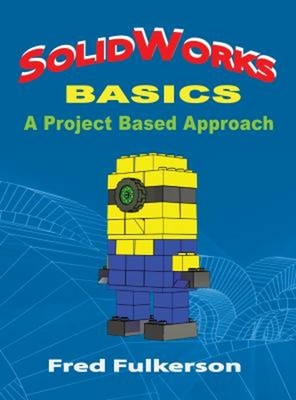SolidWorks Basics : A Project Based Approach Paperback Fred Fulke
