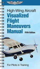 ASA Visualized Flight Maneuvers Handbook: High Wing Aircraft - 5th Ed - VFM-HI-5