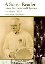 A SOUSA READER / ESSAYS, INTERVIEWS, AND CLIPPINGS By John Philip Sousa & Iv