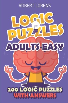 Lorens - Logic Puzzles Adult Easy  Araf Puzzles - 200 Logic Puzzles wi - X555z