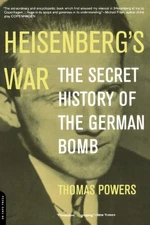 HEISENBERG'S WAR: THE SECRET HISTORY OF THE GERMAN BOMB By Thomas Powers *Mint*