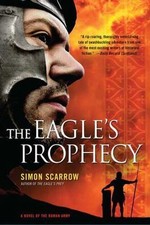 The Eagle's Prophecy: A Novel of the Roman Army (Eagle Series, 6) - Scarrow, Sim