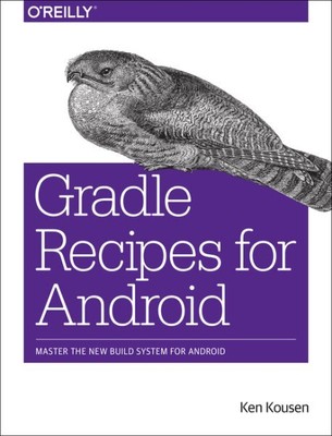Gradle Recipes for Android : Master the New Build System for Android, Paperba...