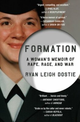 Formation: A Woman's Memoir of Rape, Rage, and War by Ryan Leigh Dostie: New