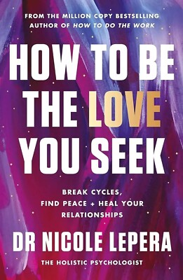 How to Be the Love You Seek: Break Cycles Find Peace Heal  Relation (Paperback)