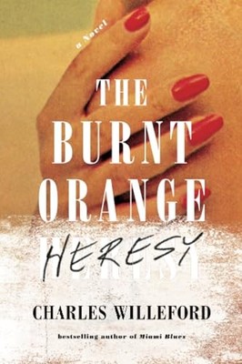 The Burnt Orange Heresy: A Noir Thriller of Art, Deception, and Deadly Ambit...